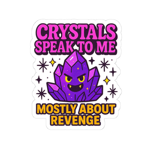 Kiss-Cut Stickers: Crystals Speak to Me, Revenge-themed Decor, Funny Gift for Witchy Aesthetics, Laptop Decorations, Gift for Crystal Lovers