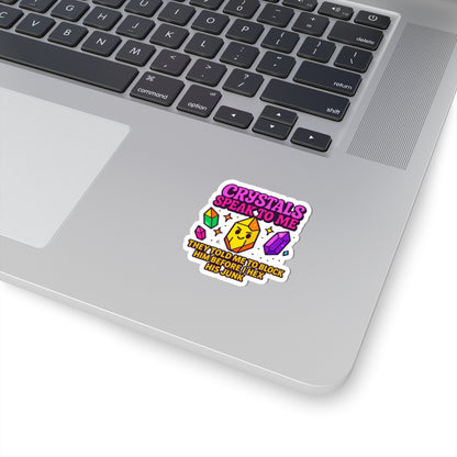 Crystals Speak To Me Kiss-Cut Stickers | Fun Sticker for Laptop, Water Bottle, Scrapbooking, Witchcraft Decor, Gift for Crystal Lovers