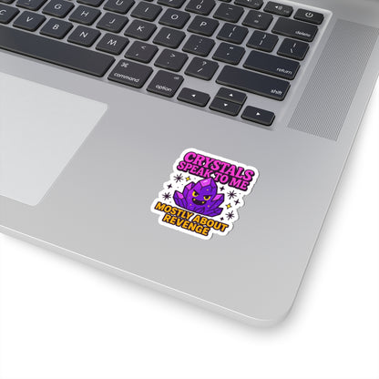 Kiss-Cut Stickers: Crystals Speak to Me, Revenge-themed Decor, Funny Gift for Witchy Aesthetics, Laptop Decorations, Gift for Crystal Lovers